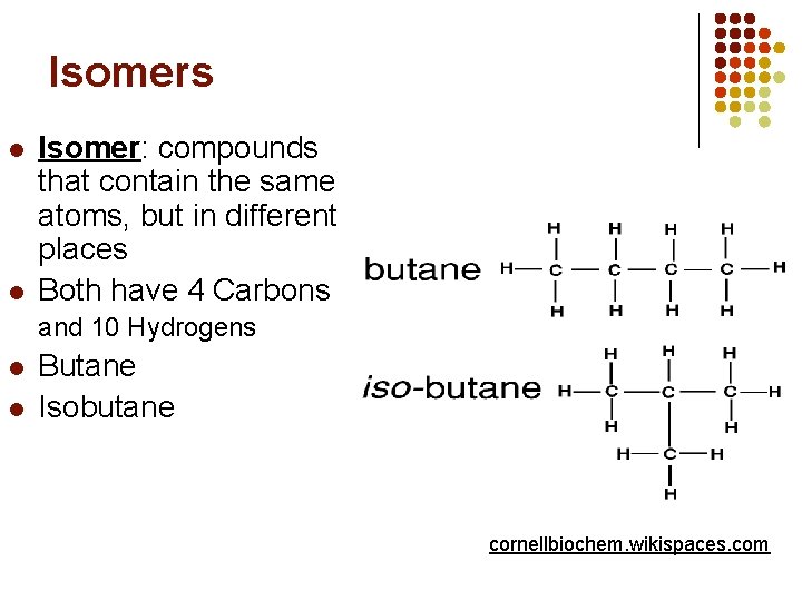 Isomers l l Isomer: compounds that contain the same atoms, but in different places