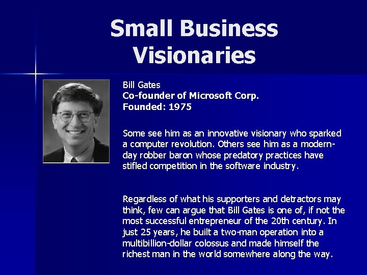 Small Business Visionaries Bill Gates Co-founder of Microsoft Corp. Founded: 1975 Some see him