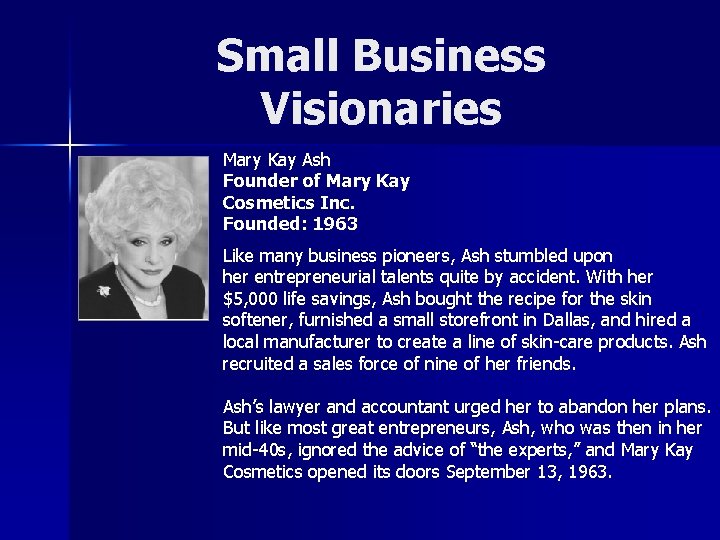 Small Business Visionaries Mary Kay Ash Founder of Mary Kay Cosmetics Inc. Founded: 1963