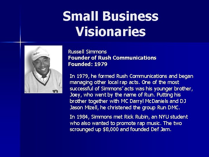 Small Business Visionaries Russell Simmons Founder of Rush Communications Founded: 1979 In 1979, he