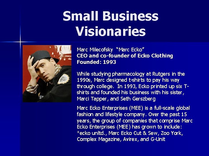 Small Business Visionaries Marc Milecofsky “Marc Ecko” CEO and co-founder of Ecko Clothing Founded: