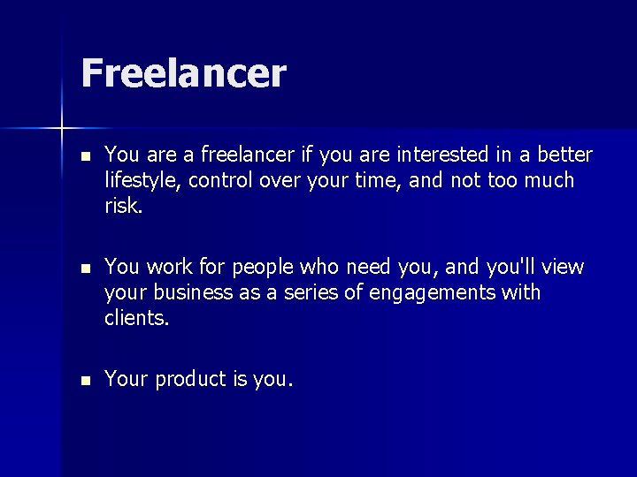 Freelancer n You are a freelancer if you are interested in a better lifestyle,