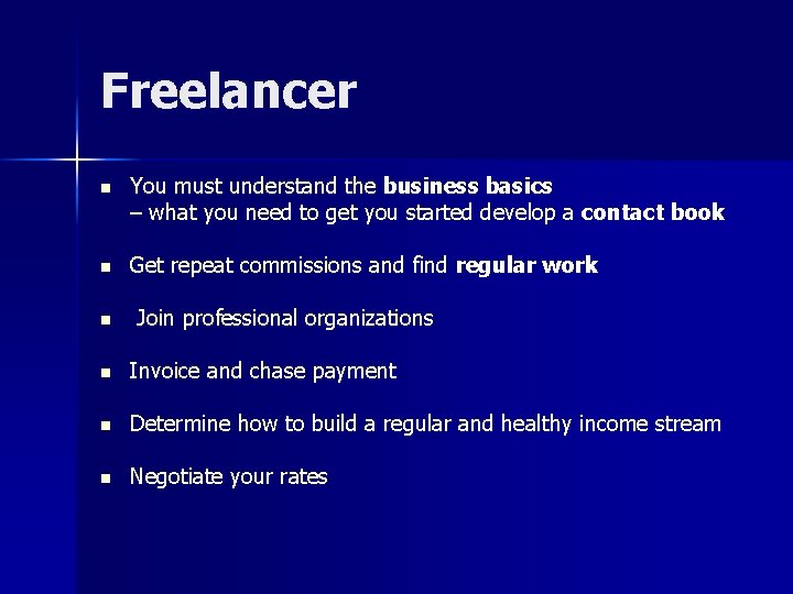 Freelancer n You must understand the business basics – what you need to get