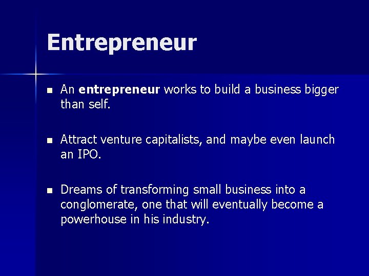 Entrepreneur n An entrepreneur works to build a business bigger than self. n Attract