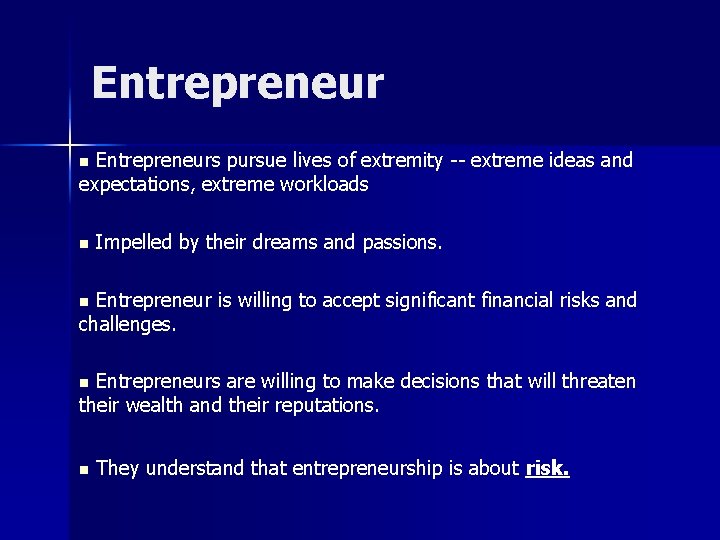 Entrepreneur n Entrepreneurs pursue lives of extremity -- extreme ideas and expectations, extreme workloads
