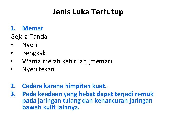 Jenis Luka Tertutup 1. Memar Gejala-Tanda: • Nyeri • Bengkak • Warna merah kebiruan Jenis Luka Tertutup 1. Memar Gejala-Tanda: • Nyeri • Bengkak • Warna merah kebiruan