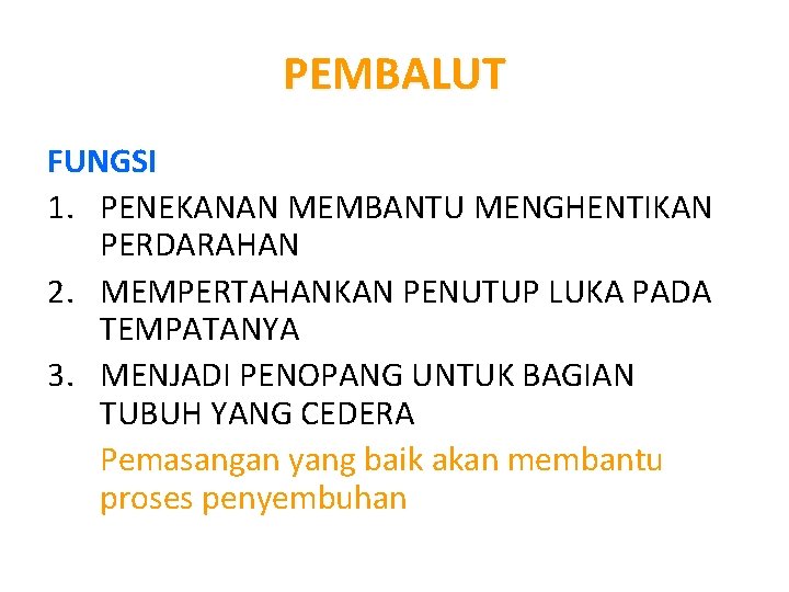 PEMBALUT FUNGSI 1. PENEKANAN MEMBANTU MENGHENTIKAN PERDARAHAN 2. MEMPERTAHANKAN PENUTUP LUKA PADA TEMPATANYA 3. PEMBALUT FUNGSI 1. PENEKANAN MEMBANTU MENGHENTIKAN PERDARAHAN 2. MEMPERTAHANKAN PENUTUP LUKA PADA TEMPATANYA 3.
