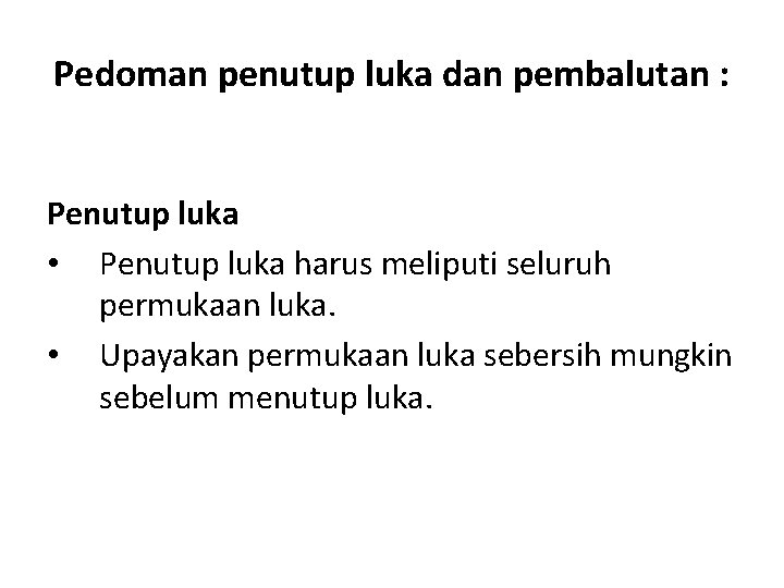 Pedoman penutup luka dan pembalutan : Penutup luka • Penutup luka harus meliputi seluruh Pedoman penutup luka dan pembalutan : Penutup luka • Penutup luka harus meliputi seluruh