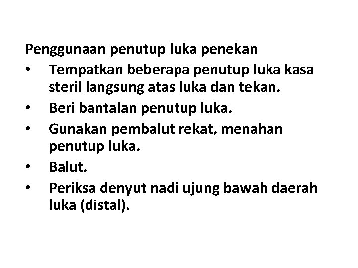 Penggunaan penutup luka penekan • Tempatkan beberapa penutup luka kasa steril langsung atas luka Penggunaan penutup luka penekan • Tempatkan beberapa penutup luka kasa steril langsung atas luka