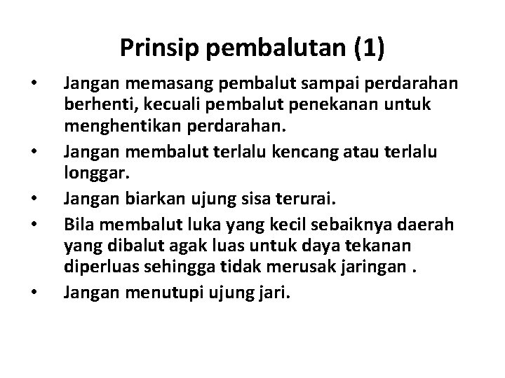 Prinsip pembalutan (1) • • • Jangan memasang pembalut sampai perdarahan berhenti, kecuali pembalut Prinsip pembalutan (1) • • • Jangan memasang pembalut sampai perdarahan berhenti, kecuali pembalut