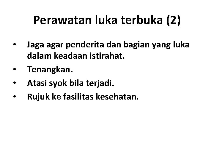 Perawatan luka terbuka (2) • • Jaga agar penderita dan bagian yang luka dalam Perawatan luka terbuka (2) • • Jaga agar penderita dan bagian yang luka dalam