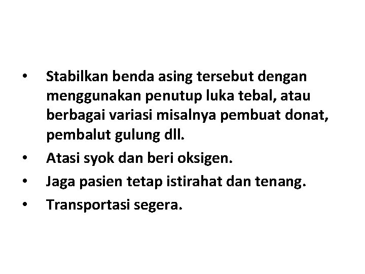 • • Stabilkan benda asing tersebut dengan menggunakan penutup luka tebal, atau berbagai • • Stabilkan benda asing tersebut dengan menggunakan penutup luka tebal, atau berbagai