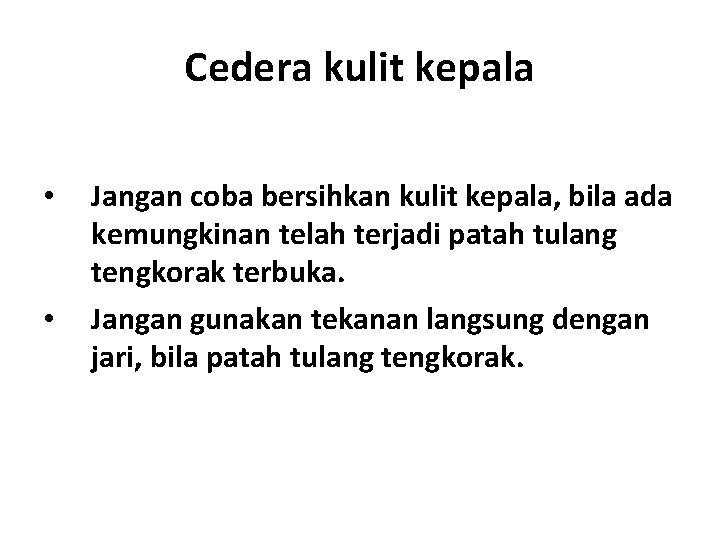 Cedera kulit kepala • • Jangan coba bersihkan kulit kepala, bila ada kemungkinan telah Cedera kulit kepala • • Jangan coba bersihkan kulit kepala, bila ada kemungkinan telah