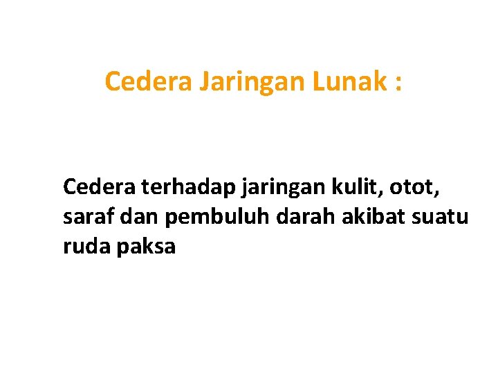 Cedera Jaringan Lunak : Cedera terhadap jaringan kulit, otot, saraf dan pembuluh darah akibat Cedera Jaringan Lunak : Cedera terhadap jaringan kulit, otot, saraf dan pembuluh darah akibat
