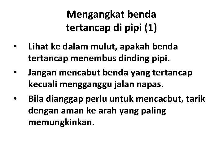 Mengangkat benda tertancap di pipi (1) • • • Lihat ke dalam mulut, apakah Mengangkat benda tertancap di pipi (1) • • • Lihat ke dalam mulut, apakah