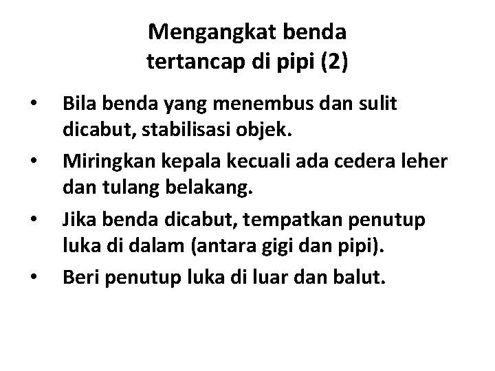 Mengangkat benda tertancap di pipi (2) • • Bila benda yang menembus dan sulit Mengangkat benda tertancap di pipi (2) • • Bila benda yang menembus dan sulit
