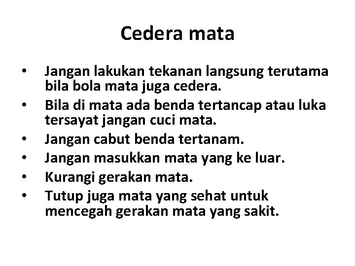 Cedera mata • • • Jangan lakukan tekanan langsung terutama bila bola mata juga Cedera mata • • • Jangan lakukan tekanan langsung terutama bila bola mata juga