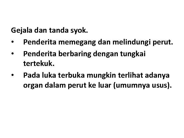 Gejala dan tanda syok. • Penderita memegang dan melindungi perut. • Penderita berbaring dengan Gejala dan tanda syok. • Penderita memegang dan melindungi perut. • Penderita berbaring dengan