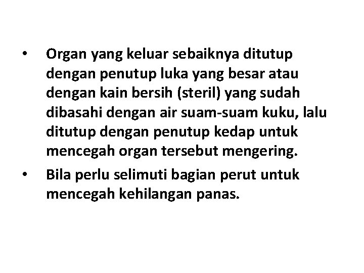 • • Organ yang keluar sebaiknya ditutup dengan penutup luka yang besar atau • • Organ yang keluar sebaiknya ditutup dengan penutup luka yang besar atau