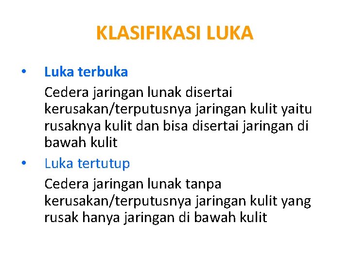 KLASIFIKASI LUKA • • Luka terbuka Cedera jaringan lunak disertai kerusakan/terputusnya jaringan kulit yaitu KLASIFIKASI LUKA • • Luka terbuka Cedera jaringan lunak disertai kerusakan/terputusnya jaringan kulit yaitu