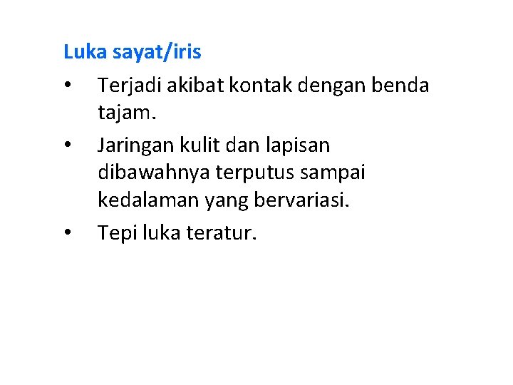 Luka sayat/iris • Terjadi akibat kontak dengan benda tajam. • Jaringan kulit dan lapisan Luka sayat/iris • Terjadi akibat kontak dengan benda tajam. • Jaringan kulit dan lapisan
