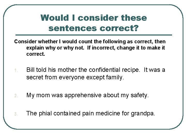 Would I consider these sentences correct? Consider whether I would count the following as