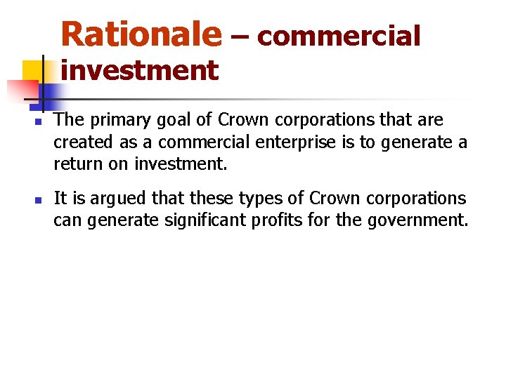 Rationale – commercial investment n n The primary goal of Crown corporations that are