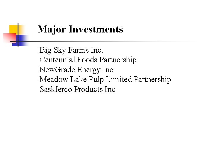 Major Investments Big Sky Farms Inc. Centennial Foods Partnership New. Grade Energy Inc. Meadow