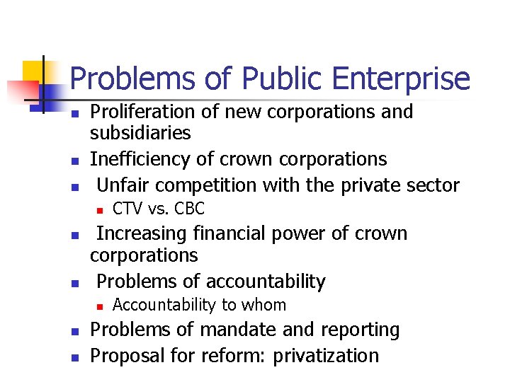 Problems of Public Enterprise n n n Proliferation of new corporations and subsidiaries Inefficiency