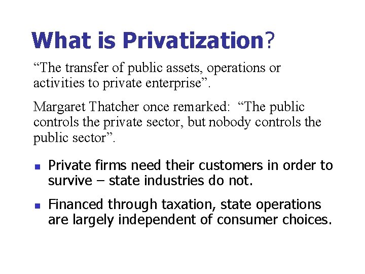 What is Privatization? “The transfer of public assets, operations or activities to private enterprise”.