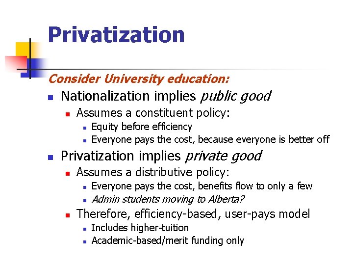 Privatization Consider University education: n Nationalization implies public good n Assumes a constituent policy: