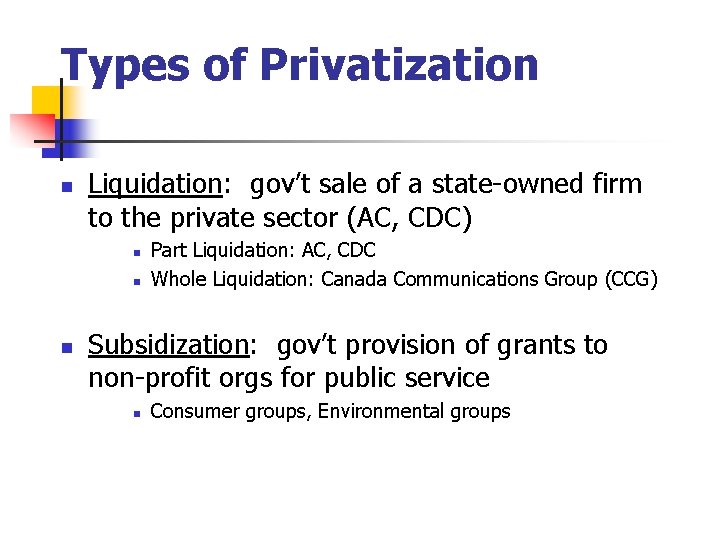 Types of Privatization n Liquidation: gov’t sale of a state-owned firm to the private