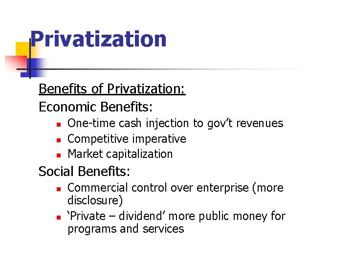 Privatization Benefits of Privatization: Economic Benefits: n n n One-time cash injection to gov’t