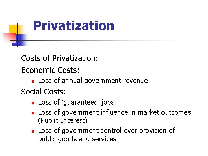 Privatization Costs of Privatization: Economic Costs: n Loss of annual government revenue Social Costs: