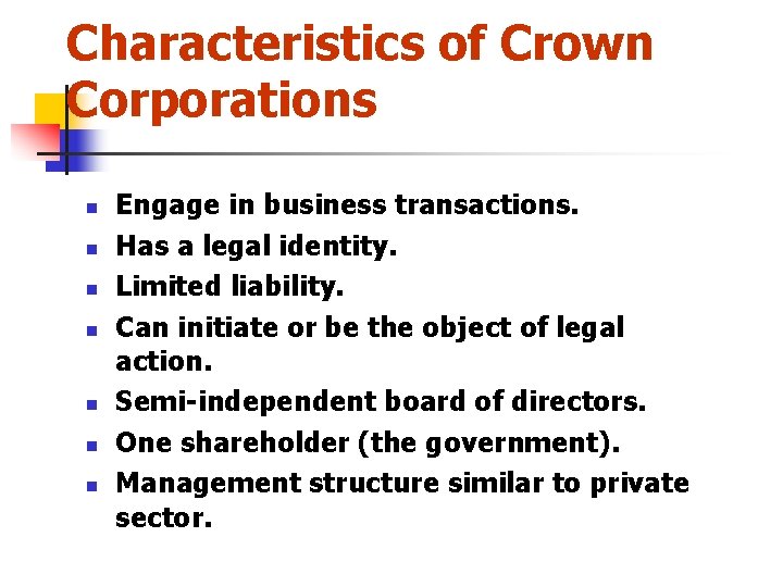 Characteristics of Crown Corporations n n n n Engage in business transactions. Has a