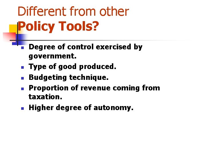 Different from other Policy Tools? n n n Degree of control exercised by government.