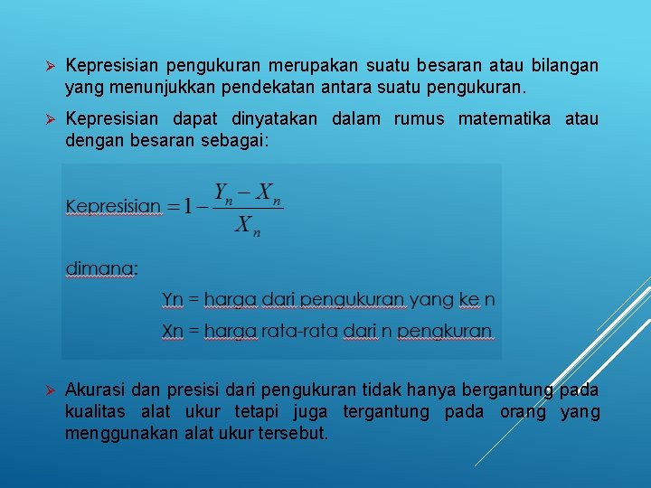 Ø Kepresisian pengukuran merupakan suatu besaran atau bilangan yang menunjukkan pendekatan antara suatu pengukuran.