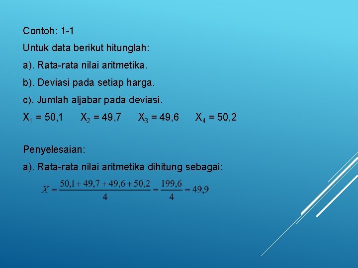Contoh: 1 -1 Untuk data berikut hitunglah: a). Rata-rata nilai aritmetika. b). Deviasi pada