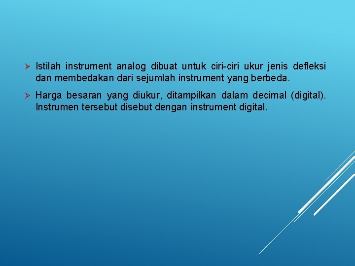 Ø Istilah instrument analog dibuat untuk ciri-ciri ukur jenis defleksi dan membedakan dari sejumlah