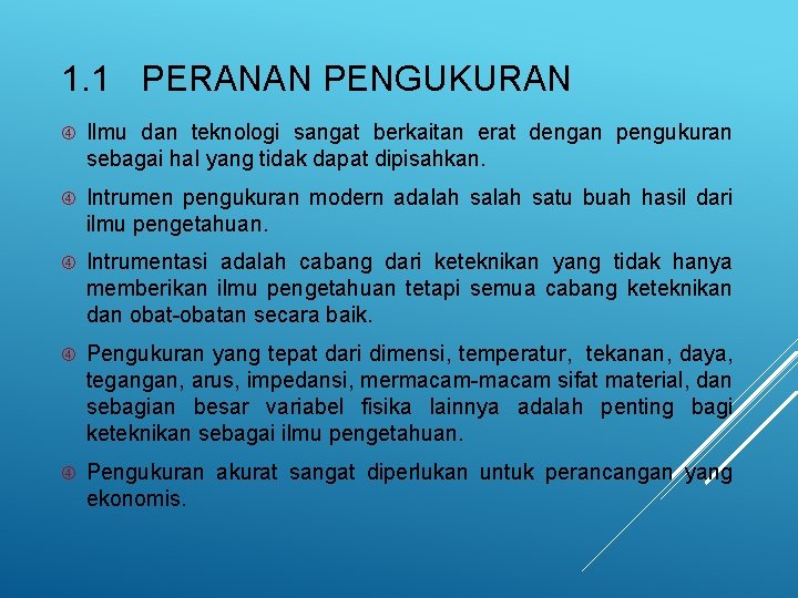 1. 1 PERANAN PENGUKURAN Ilmu dan teknologi sangat berkaitan erat dengan pengukuran sebagai hal