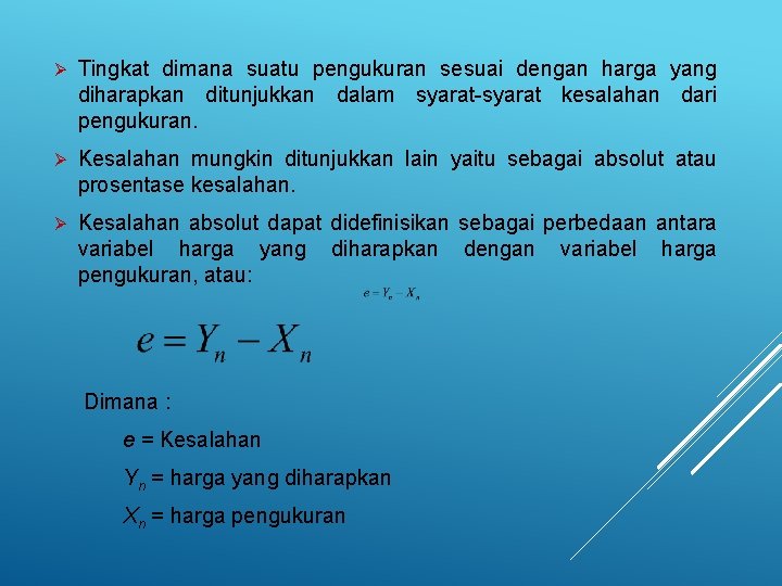 Ø Tingkat dimana suatu pengukuran sesuai dengan harga yang diharapkan ditunjukkan dalam syarat-syarat kesalahan