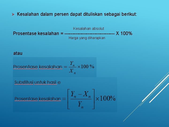Ø Kesalahan dalam persen dapat dituliskan sebagai berikut: Kesalahan absolut Prosentase kesalahan = ----------------