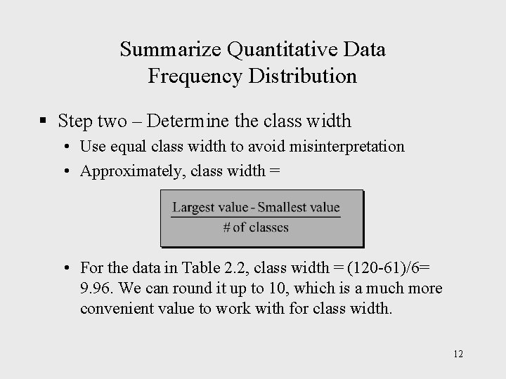 Summarize Quantitative Data Frequency Distribution § Step two – Determine the class width • Summarize Quantitative Data Frequency Distribution § Step two – Determine the class width •
