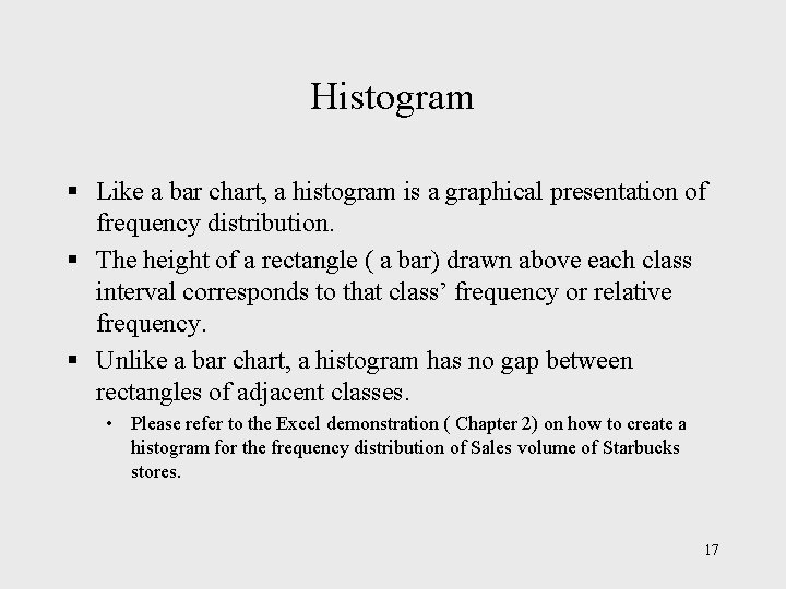 Histogram § Like a bar chart, a histogram is a graphical presentation of frequency Histogram § Like a bar chart, a histogram is a graphical presentation of frequency