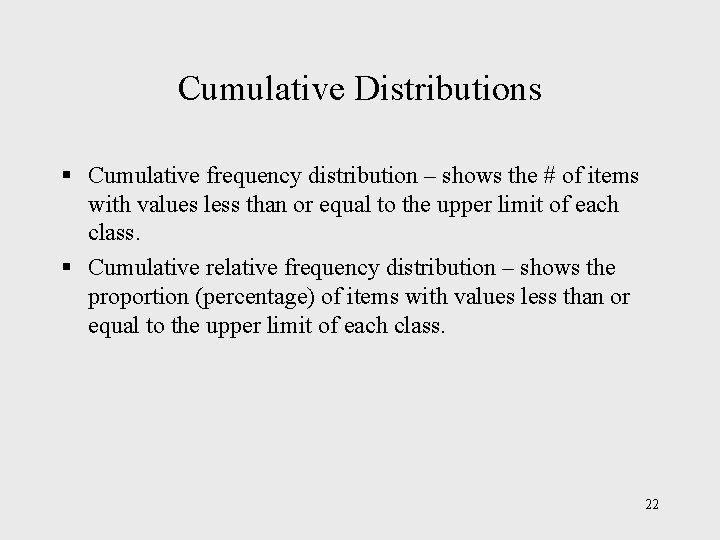 Cumulative Distributions § Cumulative frequency distribution – shows the # of items with values Cumulative Distributions § Cumulative frequency distribution – shows the # of items with values
