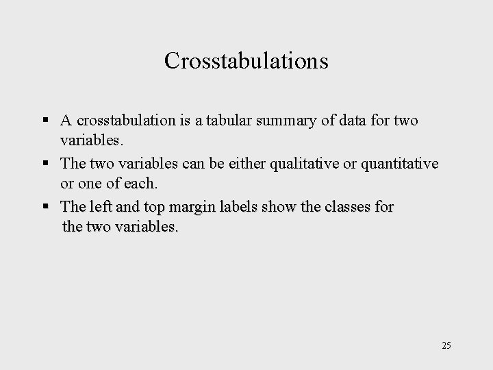 Crosstabulations § A crosstabulation is a tabular summary of data for two variables. § Crosstabulations § A crosstabulation is a tabular summary of data for two variables. §