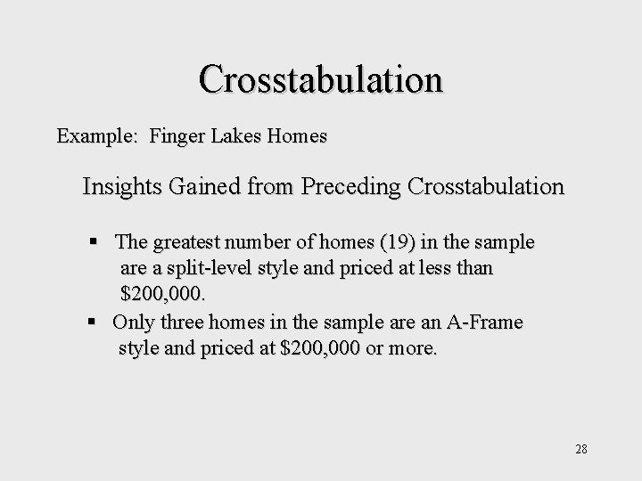 Crosstabulation Example: Finger Lakes Homes Insights Gained from Preceding Crosstabulation § The greatest number Crosstabulation Example: Finger Lakes Homes Insights Gained from Preceding Crosstabulation § The greatest number