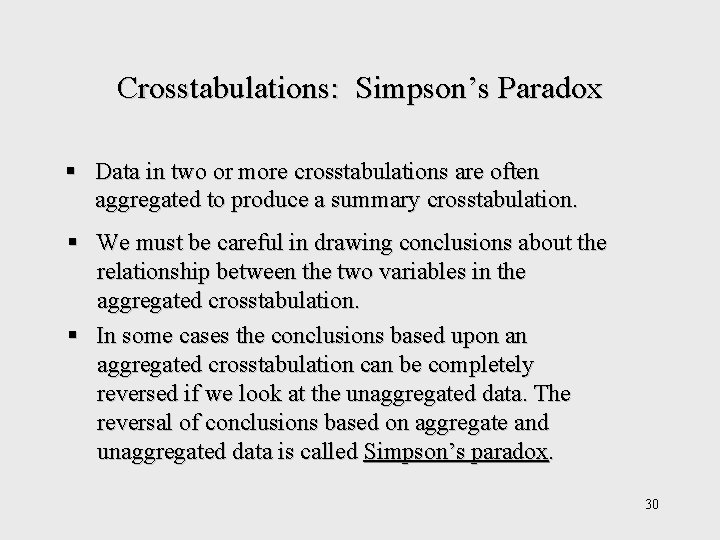 Crosstabulations: Simpson’s Paradox § Data in two or more crosstabulations are often aggregated to Crosstabulations: Simpson’s Paradox § Data in two or more crosstabulations are often aggregated to