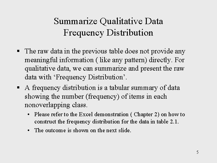 Summarize Qualitative Data Frequency Distribution § The raw data in the previous table does Summarize Qualitative Data Frequency Distribution § The raw data in the previous table does