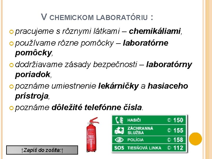 V CHEMICKOM LABORATÓRIU : pracujeme s rôznymi látkami – chemikáliami, používame rôzne pomôcky –